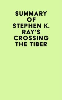 Summary of Stephen K. Ray's Crossing The Tiber