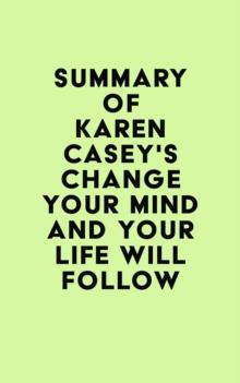 Summary of Karen Casey's Change Your Mind and Your Life Will Follow