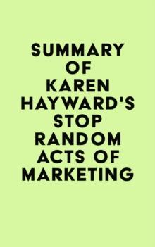 Summary of Karen Hayward's Stop Random Acts of Marketing