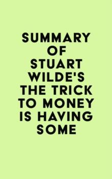 Summary of Stuart Wilde's The Trick to Money is Having Some