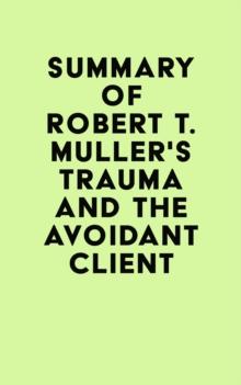 Summary of Robert T. Muller's Trauma and the Avoidant Client