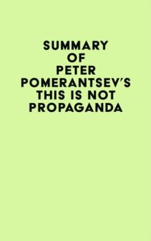 Summary of Peter Pomerantsev's This Is Not Propaganda