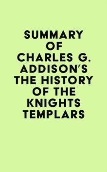 Summary of Charles G. Addison's The History of the Knights Templars