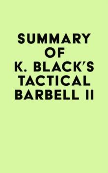 Summary of K. Black's Tactical Barbell II