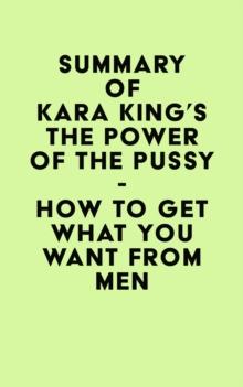 Summary of Kara King's The Power of the Pussy - How to Get What You Want From Men