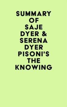 Summary of Saje Dyer & Serena Dyer Pisoni's The Knowing