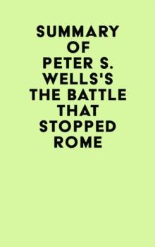 Summary of Peter S. Wells's The Battle That Stopped Rome