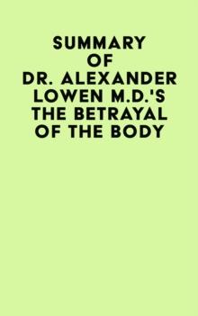 Summary of Dr. Alexander Lowen M.D.'s The Betrayal of the Body