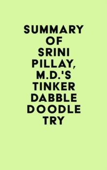 Summary of Srini Pillay, M.D.'s Tinker Dabble Doodle Try