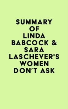 Summary of Linda Babcock & Sara Laschever's Women Don't Ask