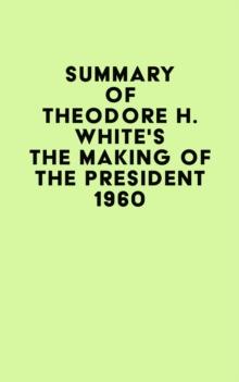 Summary of Theodore H. White's The Making of the President 1960