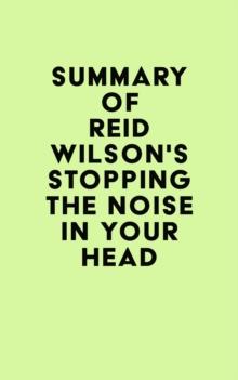 Summary of Reid Wilson's Stopping the Noise in Your Head