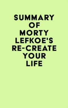 Summary of Morty Lefkoe's Re-Create Your Life