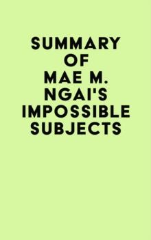 Summary of Mae M. Ngai's Impossible Subjects