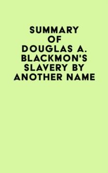 Summary of Douglas A. Blackmon's Slavery by Another Name