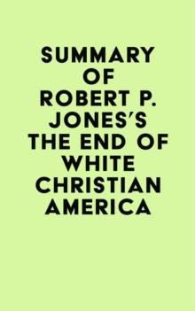 Summary of Robert P. Jones's The End of White Christian America