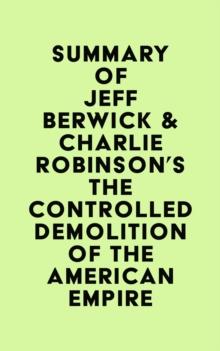 Summary of Jeff Berwick & Charlie Robinson's The Controlled Demolition of the American Empire