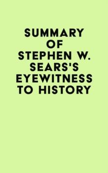 Summary of Stephen W. Sears's Eyewitness to History