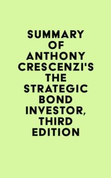 Summary of Anthony Crescenzi's The Strategic Bond Investor, Third Edition