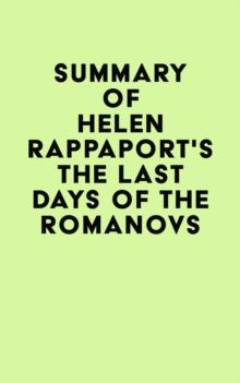 Summary of Helen Rappaport'sThe Last Days of the Romanovs