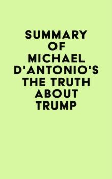 Summary of Michael D'Antonio's The Truth About Trump