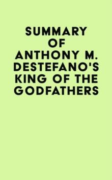 Summary of Anthony M. DeStefano's King of the Godfathers