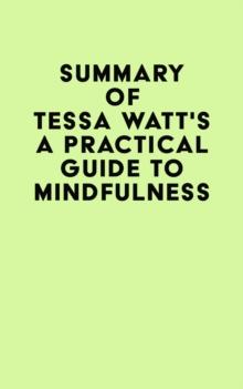 Summary of Tessa Watt's A Practical Guide to Mindfulness