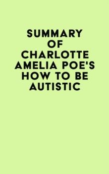 Summary of Charlotte Amelia Poe's How To Be Autistic