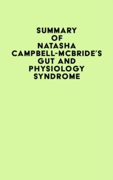 Summary of Natasha Campbell-McBride's Gut and Physiology Syndrome