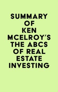 Summary of  Ken McElroy's The ABCs of Real Estate Investing