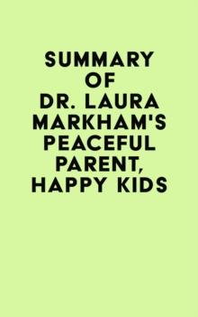 Summary of Dr. Laura Markham's Peaceful Parent, Happy Kids