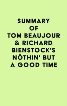 Summary of Tom Beaujour & Richard Bienstock's Nothin' But a Good Time