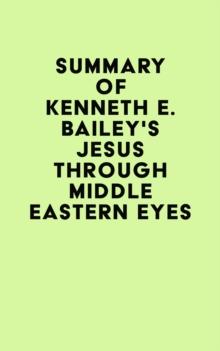 Summary of Kenneth E. Bailey's Jesus Through Middle Eastern Eyes