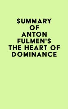 Summary of Anton Fulmen's The Heart of Dominance