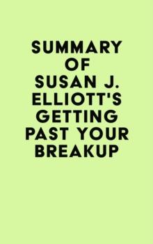 Summary of Susan J. Elliott's Getting Past Your Breakup