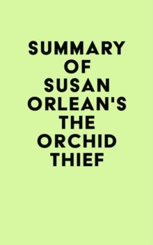 Summary of Susan Orlean's The Orchid Thief