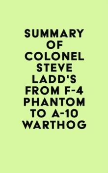 Summary of Colonel Steve Ladd's From F-4 Phantom to A-10 Warthog