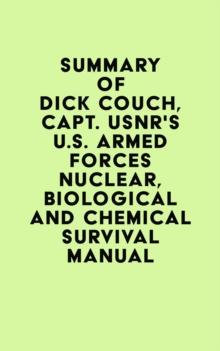 Summary of Dick Couch, Capt. USNR's U.S. Armed Forces Nuclear, Biological And Chemical Survival Manual