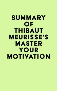 Summary of Thibaut Meurisse's Master Your Motivation