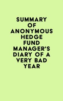 Summary of Anonymous Hedge Fund Manager's Diary of a Very Bad Year