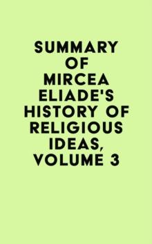 Summary of Mircea Eliade's History of Religious Ideas, Volume 3