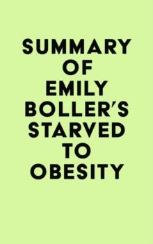 Summary of Emily Boller's Starved to Obesity