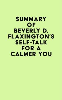 Summary of Beverly D. Flaxington's Self-Talk for a Calmer You