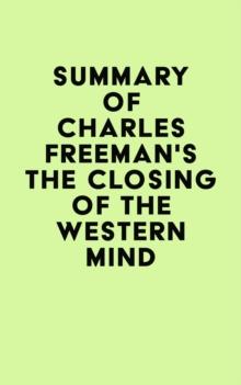 Summary of Charles Freeman's The Closing of the Western Mind