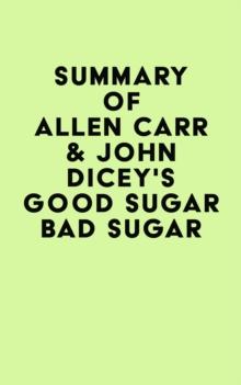 Summary of Allen Carr & John Dicey's Good Sugar Bad Sugar