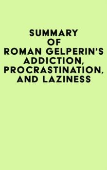 Summary of Roman Gelperin's Addiction, Procrastination, and Laziness