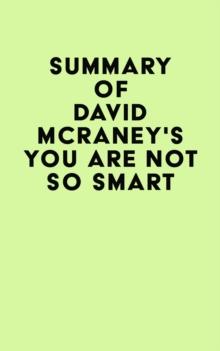 Summary of David McRaney's You Are Not So Smart