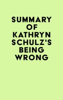 Summary of Kathryn Schulz's Being Wrong