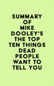 Summary of Mike Dooley's The Top Ten Things Dead People Want to Tell YOU