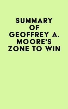 Summary of Geoffrey A. Moore's Zone to Win